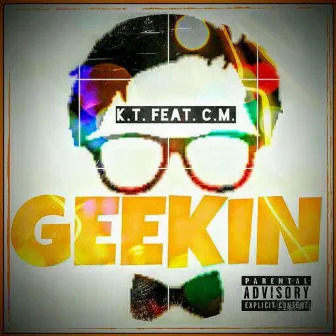 Geekin' (feat. C.M.) by K.T.