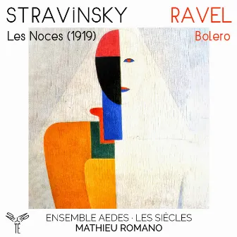 Stravinsky: Les Noces (1919) - Ravel: Bolero by Ensemble Aedes