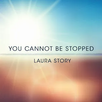 You Cannot Be Stopped by Laura Story