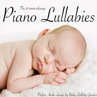 The 25 Most Relaxing Piano Lullabies - Perfect Audio Loops by Baby Lullaby Garden