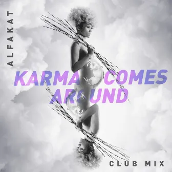 Karma Comes Around (Club Mix) by Alfakat