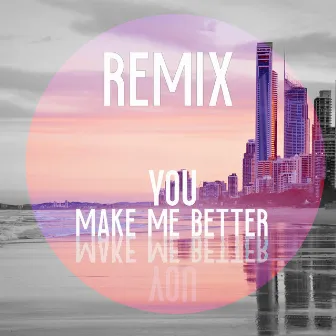 You Make Me Better (Remix) by tangerine beams