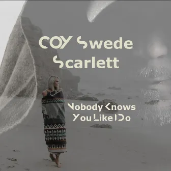 Nobody Knows You Like I Do by COY Swede