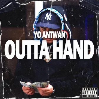 Outta Hand by Yo Antwan