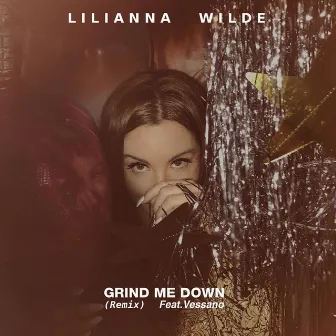 Grind Me Down (Remix) by Lilianna Wilde