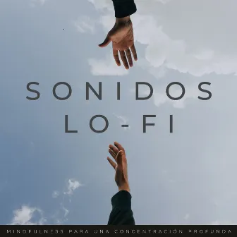 Sonidos Lo-Fi: Mindfulness Para Una Concentración Profunda by Mentes Lofi