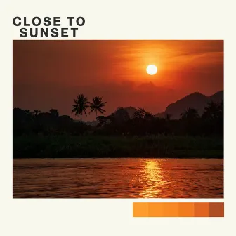 Close to Sunset by Tropical Fairytale