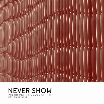 Never Show by Justin Petti