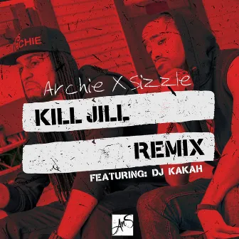 Kill Jill (Remix) [feat. DJ Kakah] by Archie & Sizzle