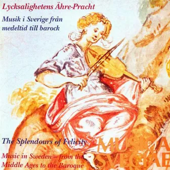 Lycksalighetens Ähre-Pracht – Musik i Sverige från medeltid till barock / The Splendours of Felicity – Music in Sweden from the Middle Ages to the Baroque by Andres Mustonen