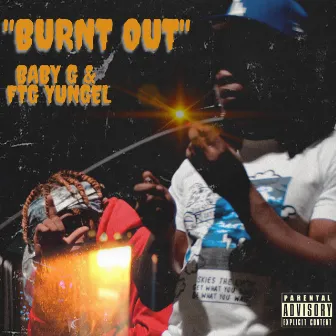 Burnt Out by FTG YUNG EL