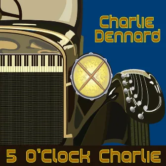 5 O'Clock Charlie by Charlie Dennard