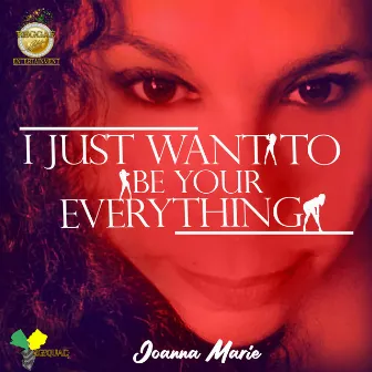 I JUST WANT TO BE YOUR EVERYTHING (RADIO VERSION) by Joanna Marie