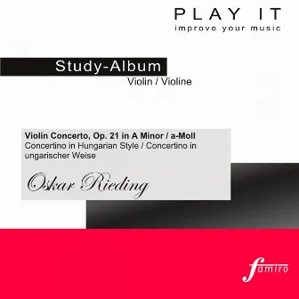 Play it - Study-Album for Violin: Oskar Rieding, Violin Concerto, Op. 21 in A Minor / A-Moll (Concertino in Hungarian Style / Concertino in ungarischer Weise) [Piano accompaniment / Klavierbegleitung] by Play It