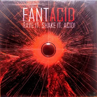 Rave It, Shake It, Acid! by Fantacid