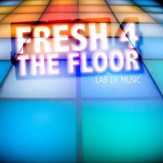 Fresh 4 the Floor by Lab Of Music