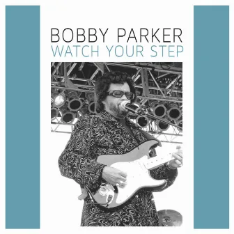 Watch Your Step by Bobby Parker