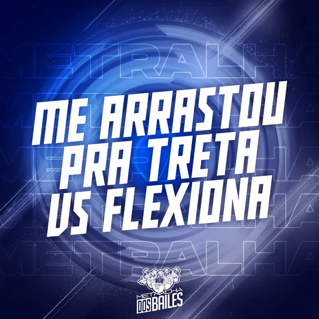 Me Arrastou pra Treta Vs Flexiona