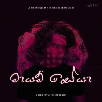 Mayam Seya (Thilira Remix) by Thilira Mannapperuma