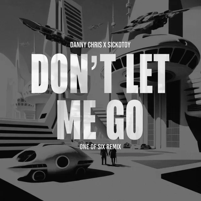 Don't Let Me Go - One of Six Remix