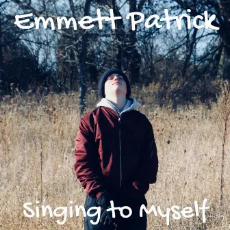 Singing to Myself by Emmett Patrick