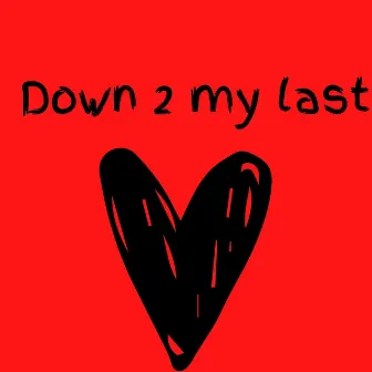 Down 2 My Last by Negus Phoenix