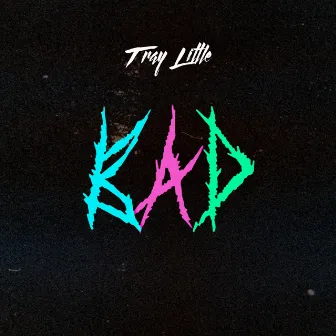 Bad by Tray Little