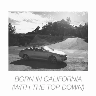 Born in California (With the Top Down) by Nathan Veshecco