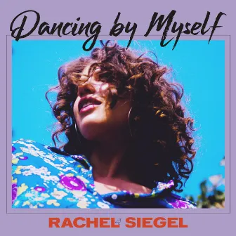 Dancing by Myself by Rachel Siegel