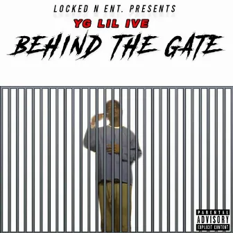 Behind The Gate by YG Lil Ive