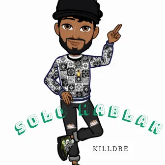 Solo hablan by KillDre