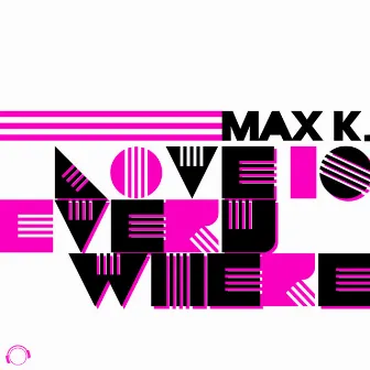 Love Is Everywhere by Max K.