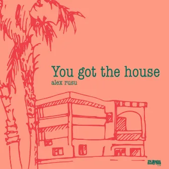 You Got The House by Alex Rusu