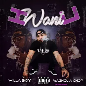 I Want U by Willa Boy