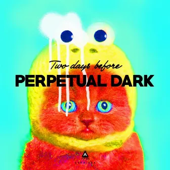 Two Days Before by Perpetual Dark