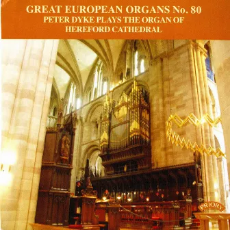 Great European Organs, Vol. 80: Hereford Cathedral by Peter Dyke