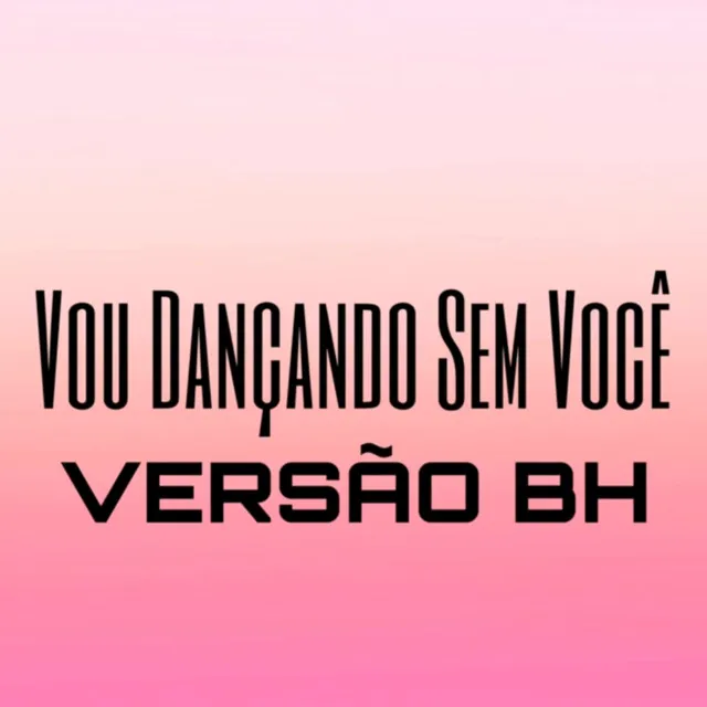 Vou Dançando Sem Você (Versão BH)