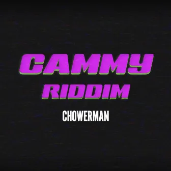 Cammy Riddim by Chowerman