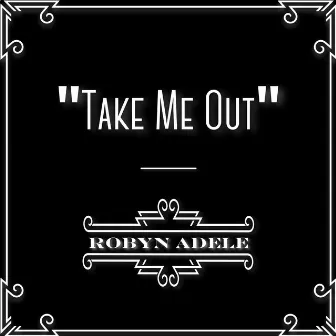 Take Me Out by Robyn Adele Anderson