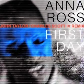 First Day (John Taylor / Charles Scott IV Remix) by Anna Ross