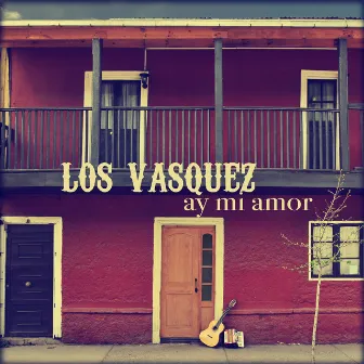 Ay Mi Amor by Los Vasquez