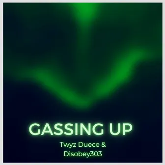 Gassing Up by Twyz Duece