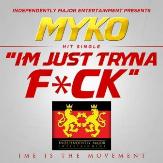 I'm Just Tryna F*ck - Single by Myko