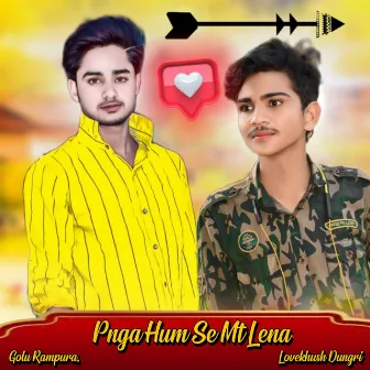 Pnga Hum Se Mt Lena by Lovekhush Dungri