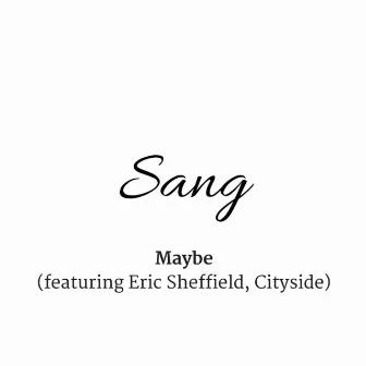 Maybe by Sang