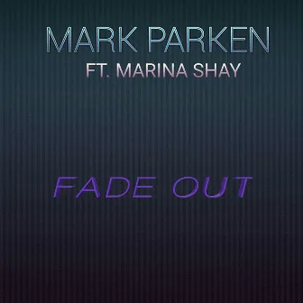 Fade Out (feat. Marina Shay) by Mark Parken