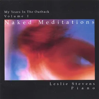 My Years in the Outback, Vol. 1: Naked Meditations by Leslie Stevens