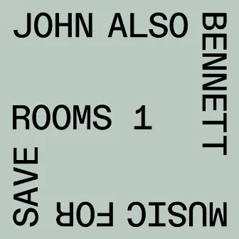 Music for Save Rooms 1 by John Also Bennett