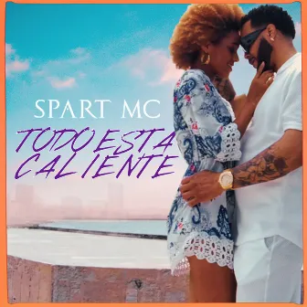 TODO ESTA CALIENTE by Spart MC