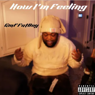 How Im Feeling by GMF Fatboy